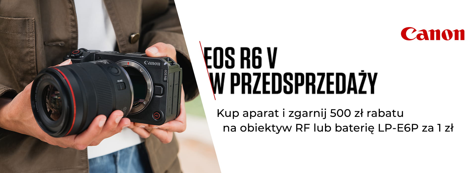 Kup aparat Canon EOS R6 V w PRZEDSPRZEDAŻ i zyskaj 500 zł rabatu na obiektyw RF lub akumulator LP-E6P za 1 zł